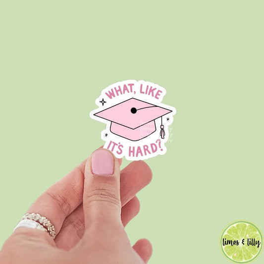 What, Like It’s Hard? Graduation Cap Vinyl Sticker | Kindle Stickers | Water Bottle Sticker | Laptop Sticker | Quotes | College Student