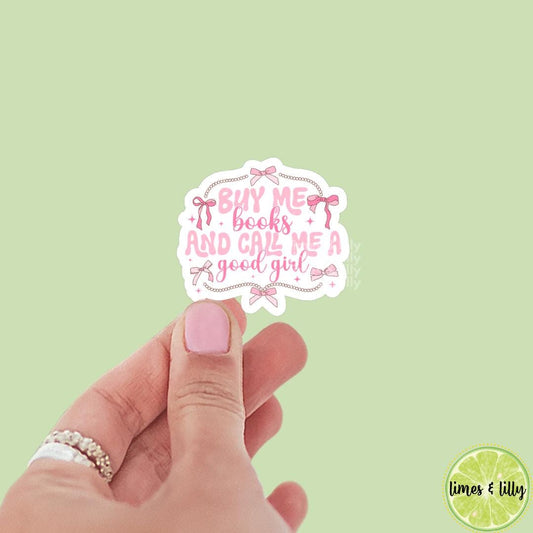 Buy Me Books and Call Me a Good Girl Coquette Pink Bows Vinyl Sticker | Girly Sticker | Bookish Stickers | Kindle Stickers | Smutty Stickers