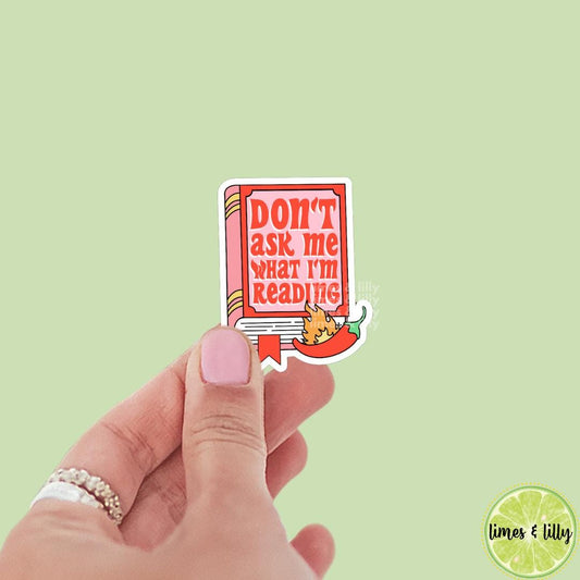Don’t Ask Me What I’m Reading Spicy Smutty Book Vinyl Sticker | Book Lover | Kindle Sticker | Bookish Stickers | Bookish Sticker