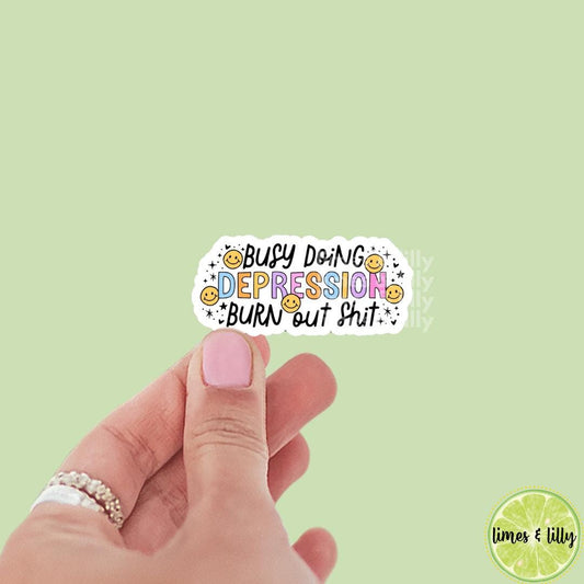 Busy Doing Depression Burn Out Shit Vinyl Sticker | Water Bottle Sticker | Bookish Stickers | Kindle Stickers | Mental Health | Depressed