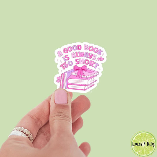 A Good Book is Always Too Short Pink Coquette Vinyl Sticker | Book Sticker | Bookish Stickers | Kindle Stickers | Book Lover |Trendy Sticker