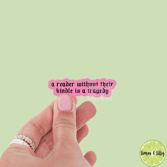 A Reader Without Their Kindle is a Tragedy Pink Sticker | Kindle Sticker | Bookish Sticker | Sticker Quote | Water Bottle Sticker | Quotes