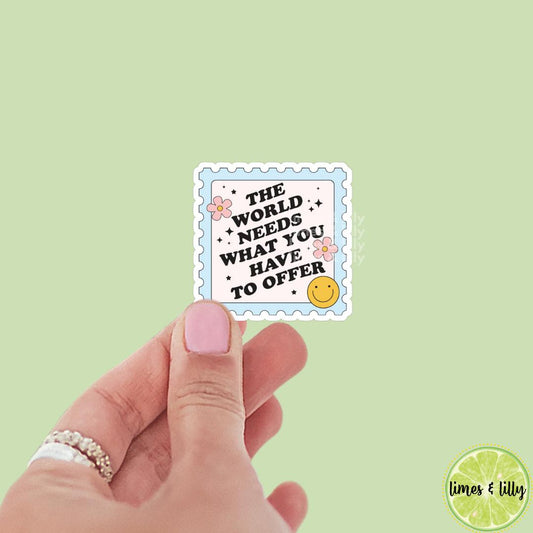 The World Needs What You Have to Offer Stamp Vinyl Sticker, kindle stickers, self care, positivity stickers, cute stickers