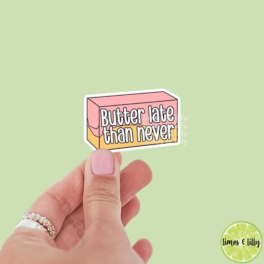 Butter Late Than Never Food Pun Funny Vinyl Sticker | Positivity Affirmation Sticker | Kindle Stickers | Quote Sticker