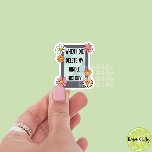 When I Die Delete My Kindle History Flowers Floral Vinyl Sticker | Kindle Stickers | Bookish Stickers | Bookish Sticker | Mood Reader