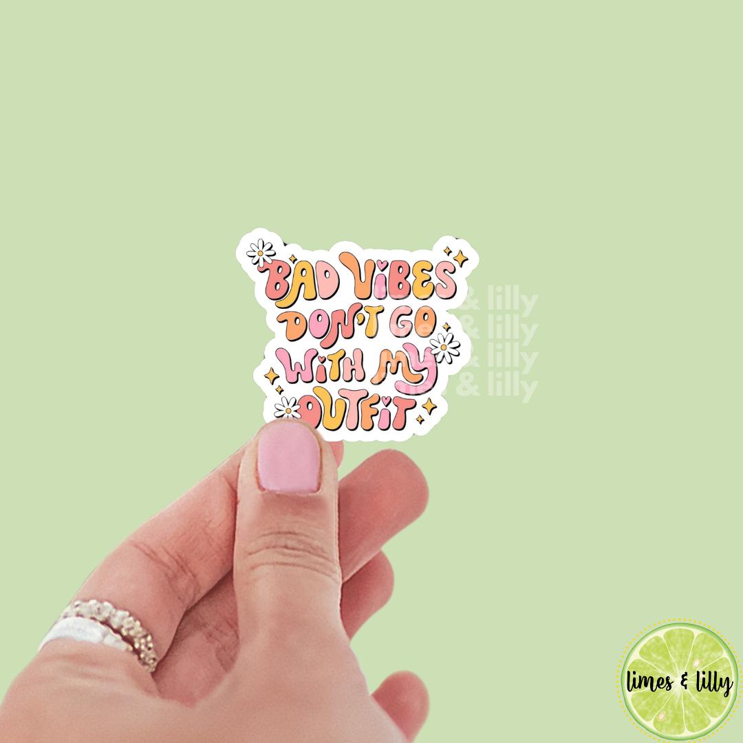 Bad Vibes Don't Go with My Outfit Vinyl Sticker | Mental Health | Kindle Stickers | Positive Affirmations | Positivity | Quotes