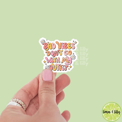 Bad Vibes Don't Go with My Outfit Vinyl Sticker | Mental Health | Kindle Stickers | Positive Affirmations | Positivity | Quotes