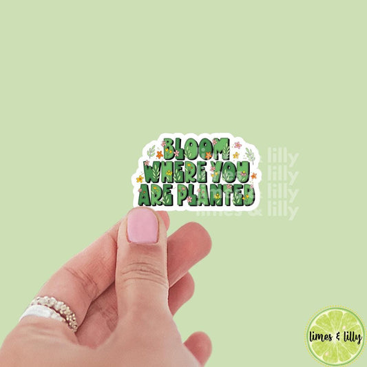 Bloom Where You Are Planted Vinyl Sticker | Mental Health | Kindle Stickers | Positive Affirmations | Positivity | Quotes