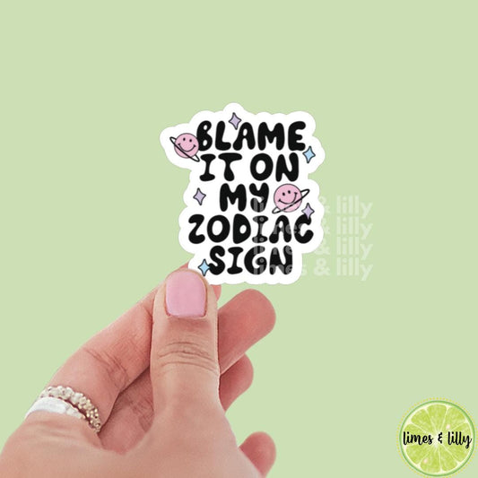 Blame It On My Zodiac Sign Vinyl Sticker | Kindle Stickers | Funny Stickers | Trendy Stickers | Sarcastic Stickers | Horoscopes