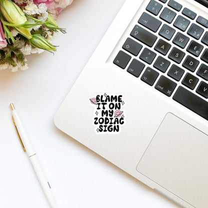 Blame It On My Zodiac Sign Vinyl Sticker | Kindle Stickers | Funny Stickers | Trendy Stickers | Sarcastic Stickers | Horoscopes