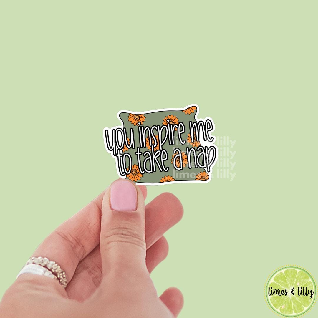 You Inspire Me to Take a Nap Flower Pillow Vinyl Sticker | Trendy Stickers | Bookish Stickers | Kindle Stickers | Water Resistant