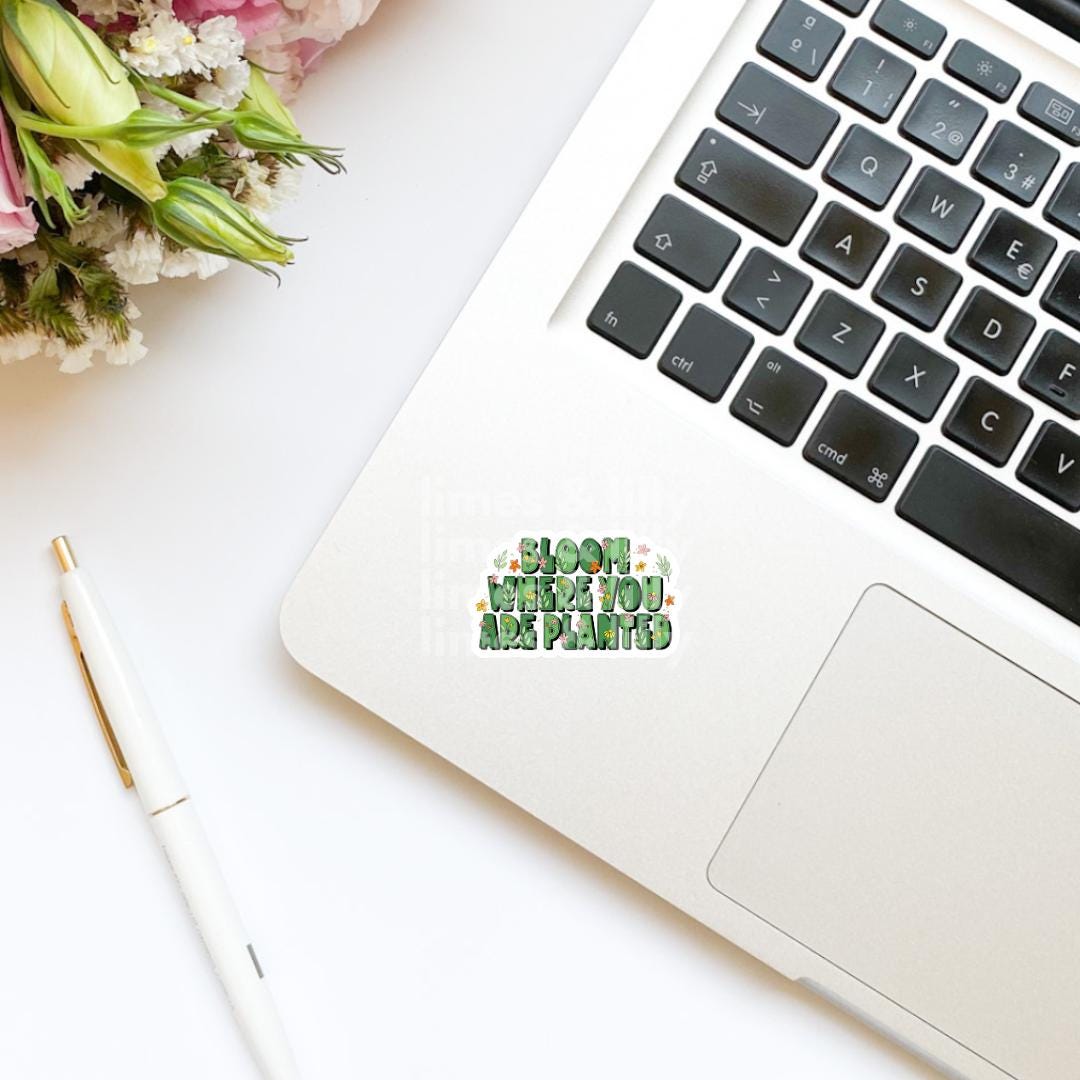 Bloom Where You Are Planted Vinyl Sticker | Mental Health | Kindle Stickers | Positive Affirmations | Positivity | Quotes