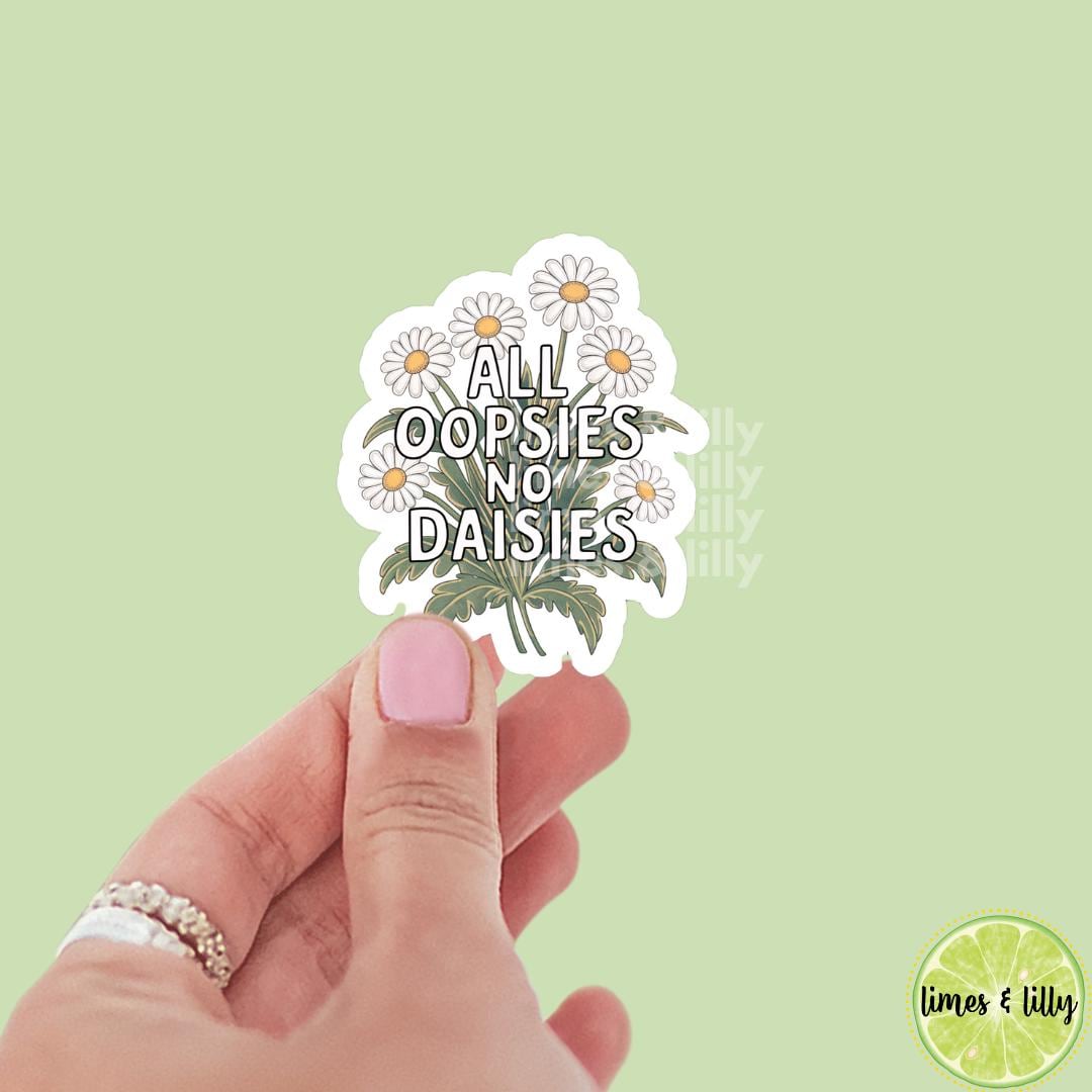 All Oopsies No Daisies Vinyl Sticker | Kindle Stickers | Self Care | Trendy Stickers | Sarcastic Stickers