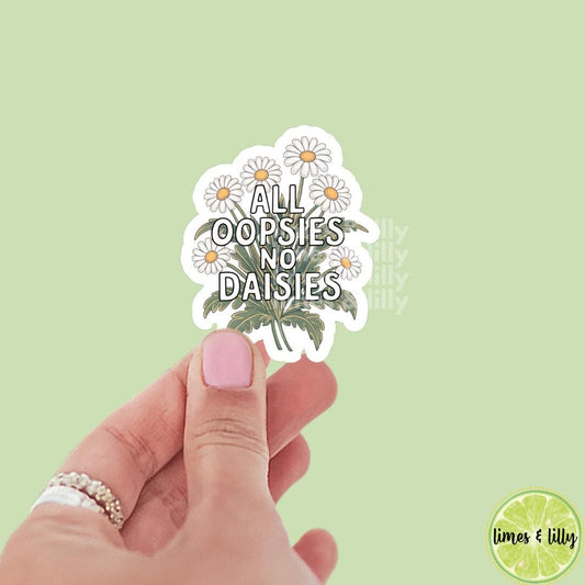 All Oopsies No Daisies Vinyl Sticker | Kindle Stickers | Self Care | Trendy Stickers | Sarcastic Stickers