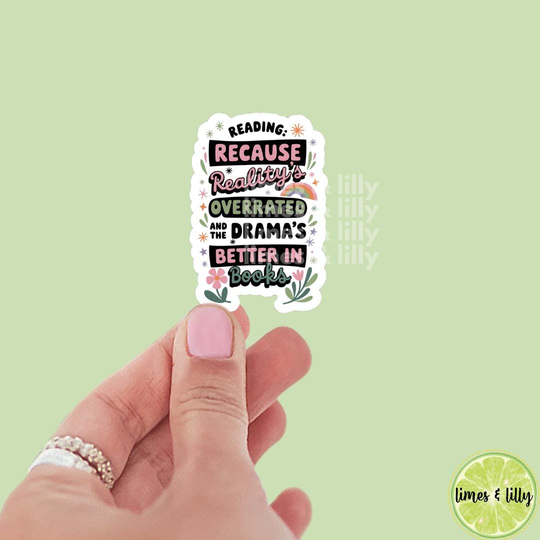 Reading Because Reality is Overrated & the Drama's Better in Books Sticker | Kindle Stickers | Bookish Stickers | Sticker Quote | Quotes