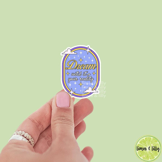 Dream Until It's Your Reality Vinyl Sticker, mental health sticker, water bottle sticker, kindle stickers, positivity stickers