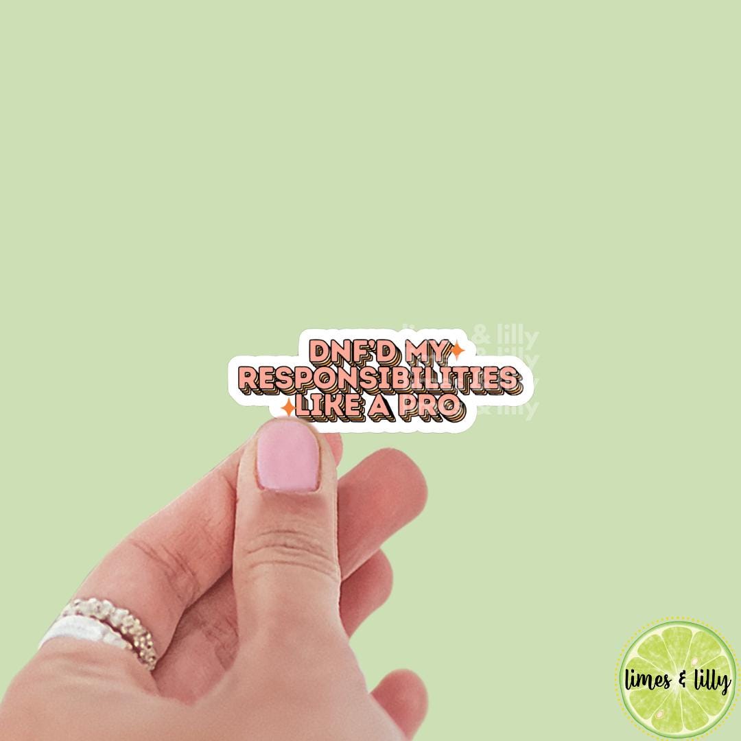 DNF'D My Responsibilities Like a Pro Vinyl Sticker | Positivity Affirmation Sticker | Kindle Stickers | Quote Sticker