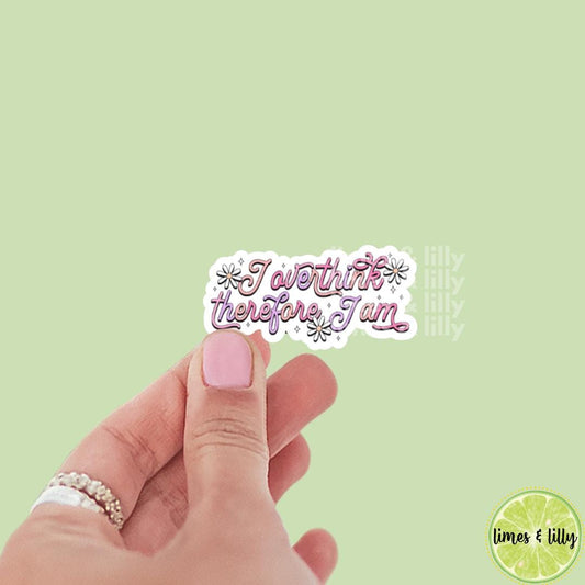 I Overthink Therefore I Am Vinyl Sticker, kindle stickers, mental health sticker, Positivity Sticker, affirmation