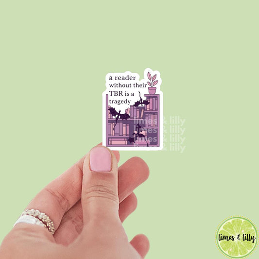 A Reader Without Their TBR is a Tragedy Vinyl Sticker | Kindle Stickers | Bookish Stickers | Sticker Quote | Water Bottle Sticker | Quotes