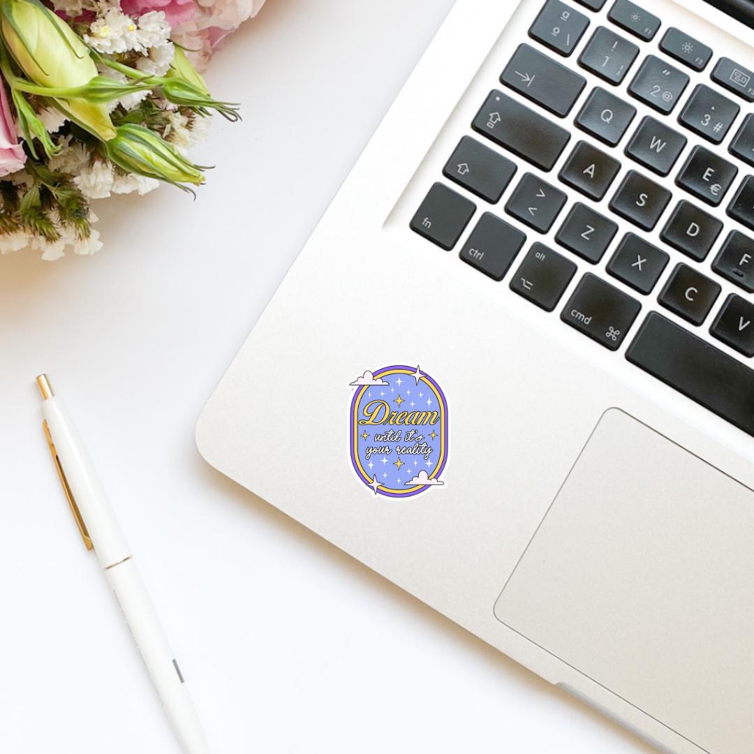 Dream Until It's Your Reality Vinyl Sticker, mental health sticker, water bottle sticker, kindle stickers, positivity stickers