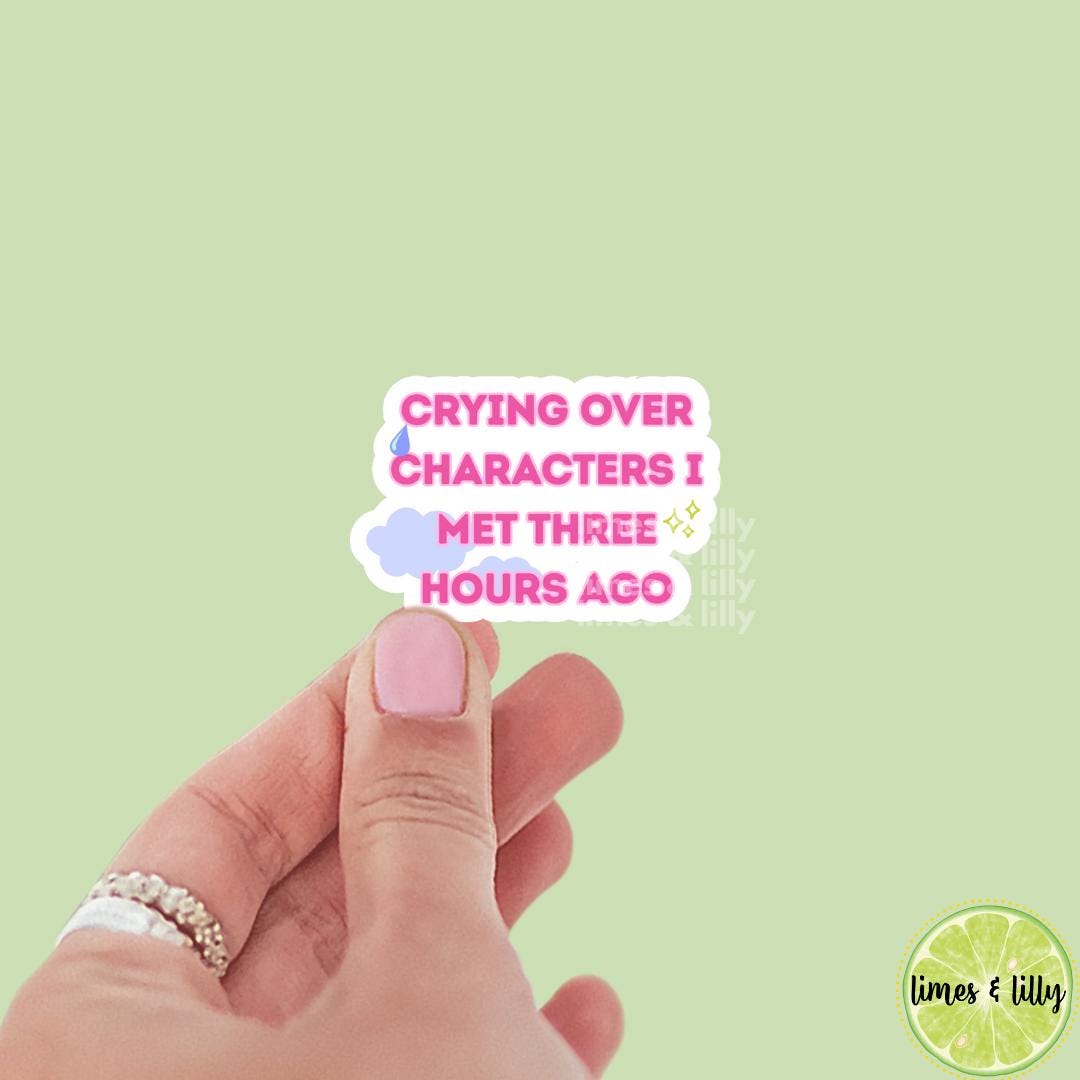 Crying Over Fictional Characters I Met Three Hours Ago Vinyl Sticker | Kindle Stickers | Bookish Stickers | Sticker Quote | Quotes