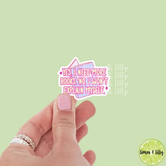 Yes I Need More Books. No, I Won't Explain Myself Vinyl Sticker | Kindle Stickers | Bookish Stickers | Sticker Quote
