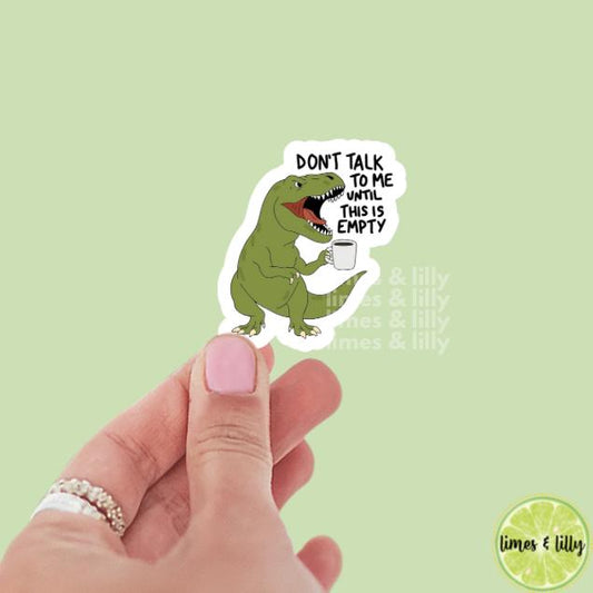 Don’t Talk to Me Until This Coffee Cup is Empty Work Humor Vinyl Sticker | Dinosaur Sticker | Coffee Cup | Kindle Stickers | Trendy Stickers