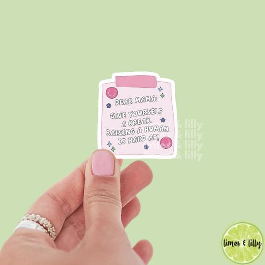 Dear Mama: Give Yourself a Break. Raising a Human is Hard AF Pink Sticky Note Vinyl Sticker | Kindle Stickers | Water Bottle Sticker