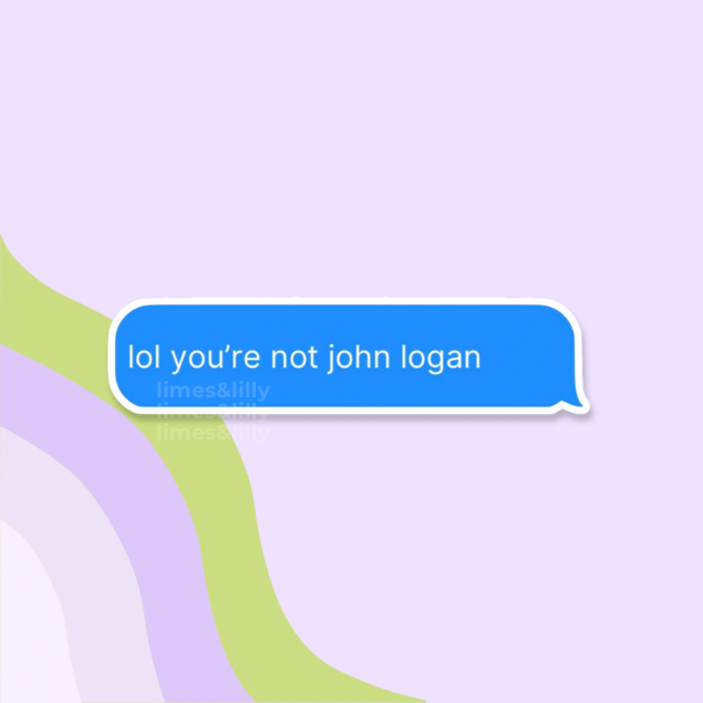 Text message bubble with 'lol you're not john logan' on a pastel background