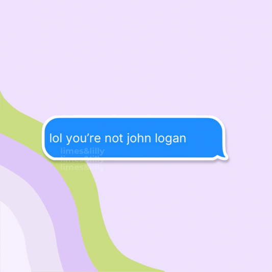 Text message bubble with 'lol you're not john logan' on a pastel background