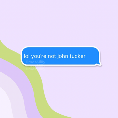 Text message bubble with 'lol you're not john tucker' on a pastel background