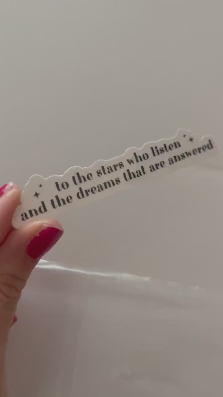 To the Stars Who Listen and the Dreams that are Answered Book Sticker, Vinyl, Book Inspired, Quote Kindle Sticker, ACOTAR, Bookish Stickers
